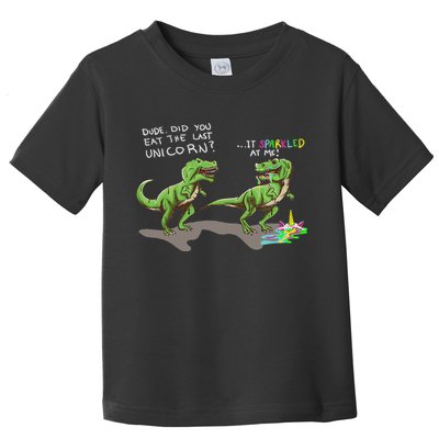 Did You Eat The Last Unicorn It Sparkled At Me! Dinosaur Toddler T-Shirt
