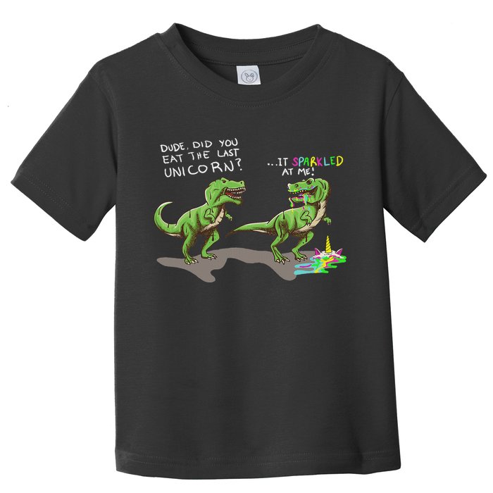 Did You Eat The Last Unicorn It Sparkled At Me! Dinosaur Toddler T-Shirt