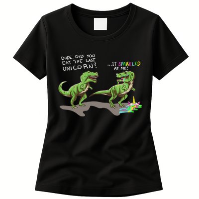 Did You Eat The Last Unicorn It Sparkled At Me! Dinosaur Womens T-Shirt