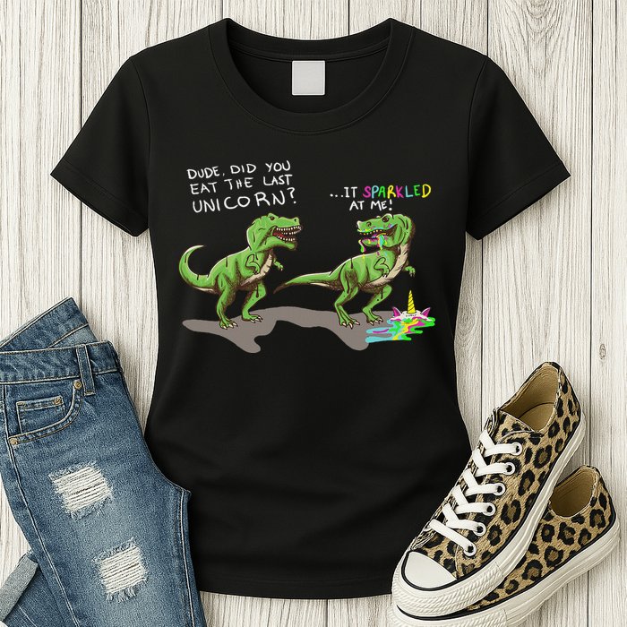 Did You Eat The Last Unicorn It Sparkled At Me! Dinosaur Womens T-Shirt