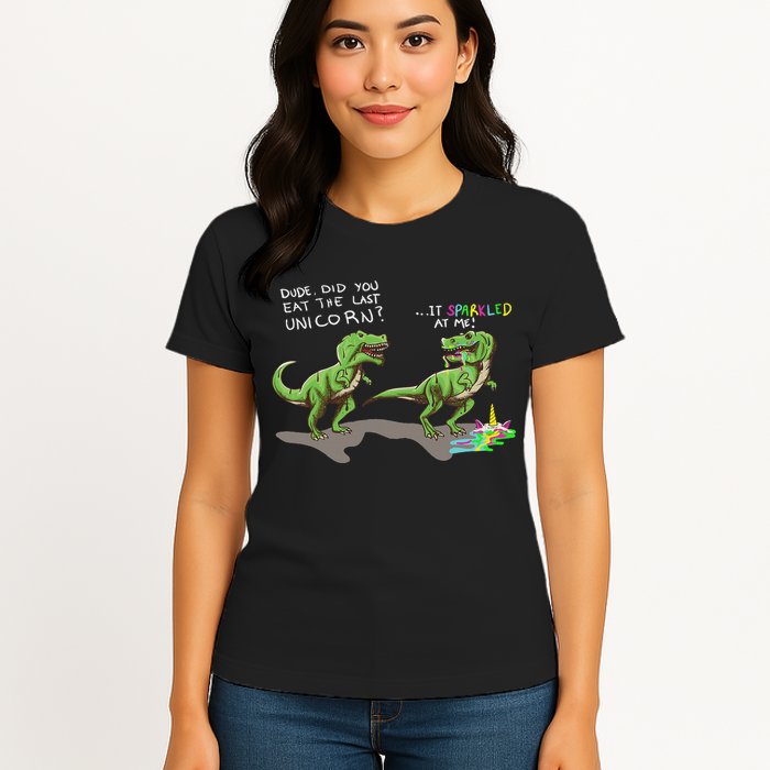 Did You Eat The Last Unicorn It Sparkled At Me! Dinosaur Womens T-Shirt