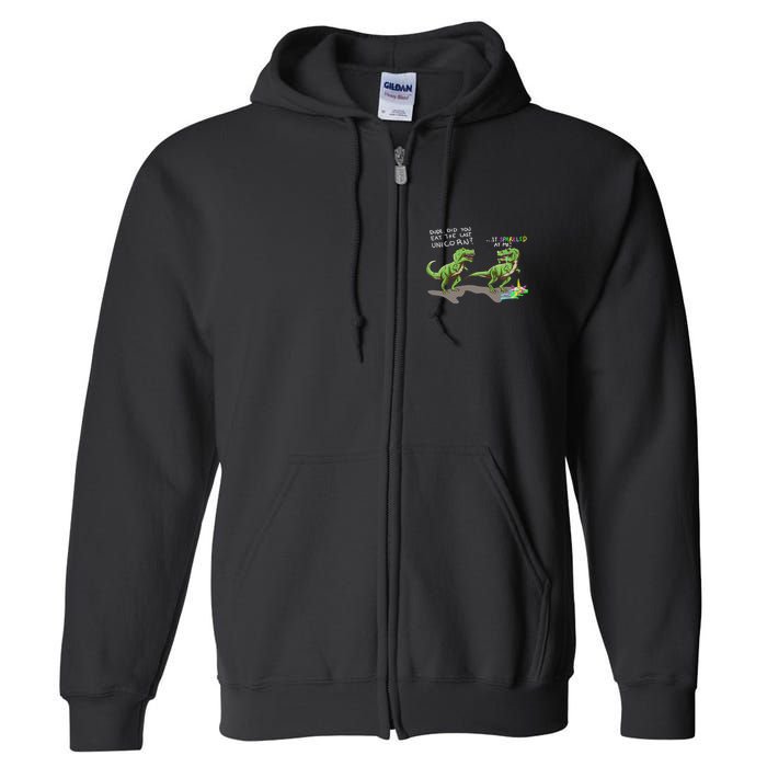 Did You Eat The Last Unicorn It Sparkled At Me! Dinosaur Full Zip Hoodie