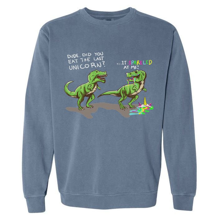Did You Eat The Last Unicorn It Sparkled At Me! Dinosaur Garment-Dyed Sweatshirt