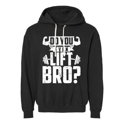 Do You Even Lift Bro Funny Gym Garment-Dyed Fleece Hoodie