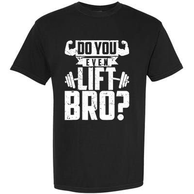 Do You Even Lift Bro Funny Gym Garment-Dyed Heavyweight T-Shirt