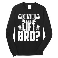 Do You Even Lift Bro Funny Gym Long Sleeve Shirt