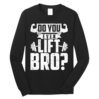 Do You Even Lift Bro Funny Gym Long Sleeve Shirt