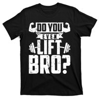 Do You Even Lift Bro Funny Gym T-Shirt