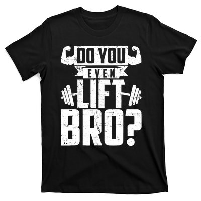 Do You Even Lift Bro Funny Gym T-Shirt