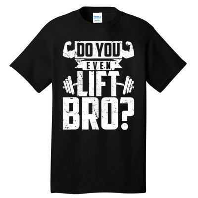 Do You Even Lift Bro Funny Gym Tall T-Shirt