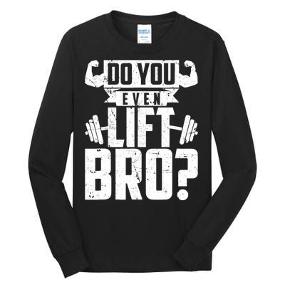 Do You Even Lift Bro Funny Gym Tall Long Sleeve T-Shirt