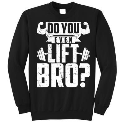 Do You Even Lift Bro Funny Gym Tall Sweatshirt