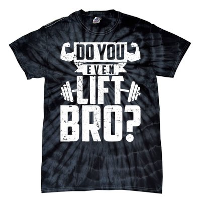 Do You Even Lift Bro Funny Gym Tie-Dye T-Shirt