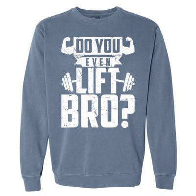 Do You Even Lift Bro Funny Gym Garment-Dyed Sweatshirt