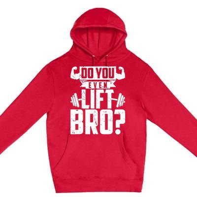 Do You Even Lift Bro Funny Gym Premium Pullover Hoodie