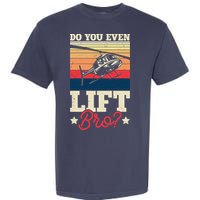 Do You Even Lift Bro Funny Gift For Pilots Garment-Dyed Heavyweight T-Shirt