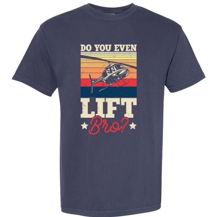 Do You Even Lift Bro Funny Gift For Pilots Garment-Dyed Heavyweight T-Shirt