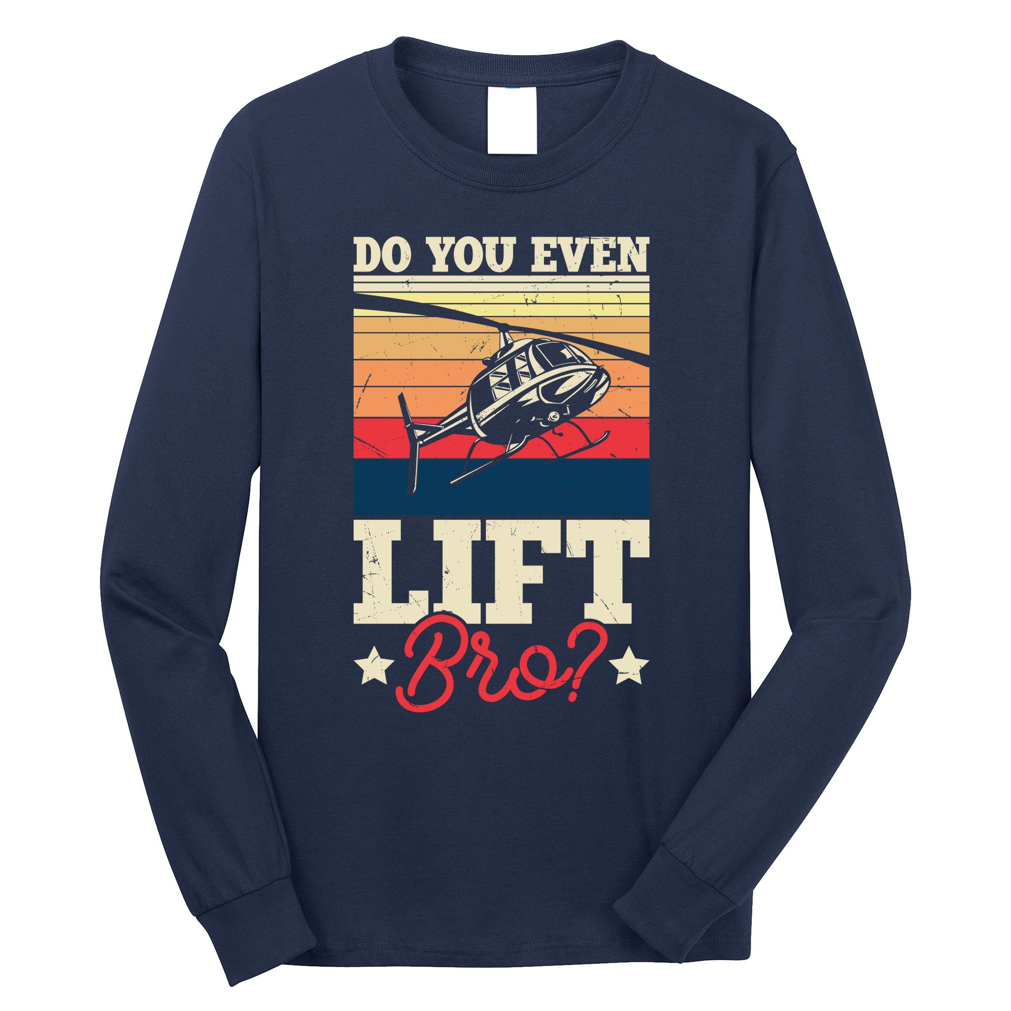 Do You Even Lift Bro Funny Gift For Pilots Long Sleeve Shirt
