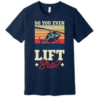 Do You Even Lift Bro Funny Gift For Pilots Premium T-Shirt