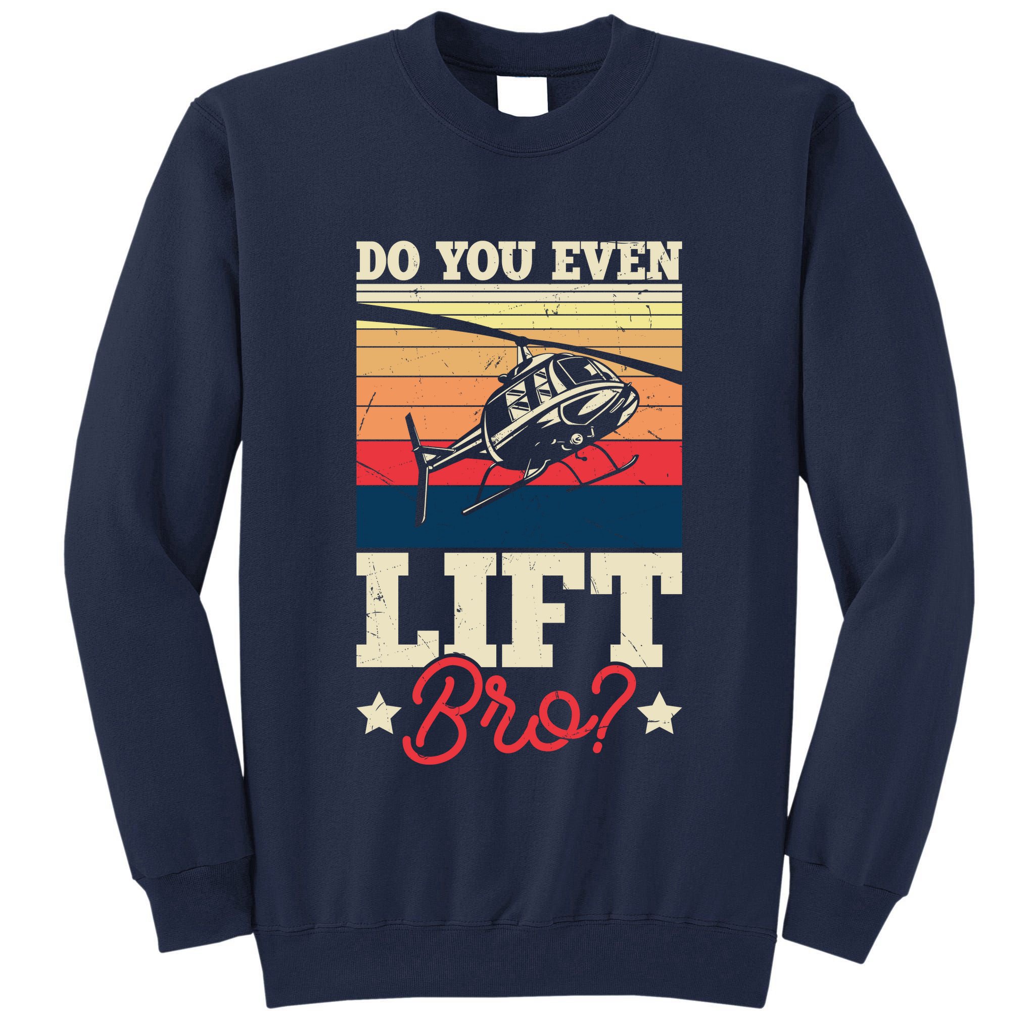 Do You Even Lift Bro Funny Gift For Pilots Tall Sweatshirt