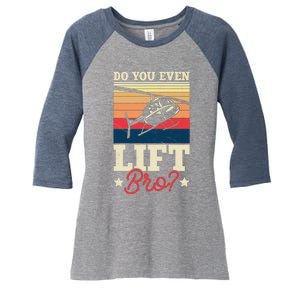 Do You Even Lift Bro Funny Gift For Pilots Women's Tri-Blend 3/4-Sleeve Raglan Shirt