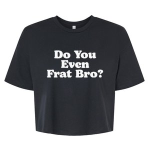 Do You Even Frat Bro Funny Fraternity College Party Greek Bella+Canvas Jersey Crop Tee