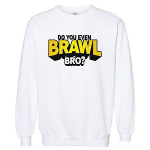 Do You Even Brawl Bro All Star Brawl Star Garment-Dyed Sweatshirt