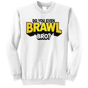 Do You Even Brawl Bro All Star Brawl Star Sweatshirt