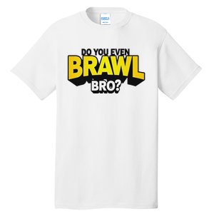 Do You Even Brawl Bro All Star Brawl Star Tall T-Shirt