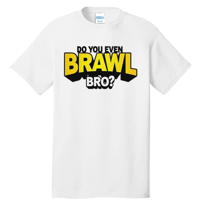 Do You Even Brawl Bro All Star Brawl Star Tall T-Shirt