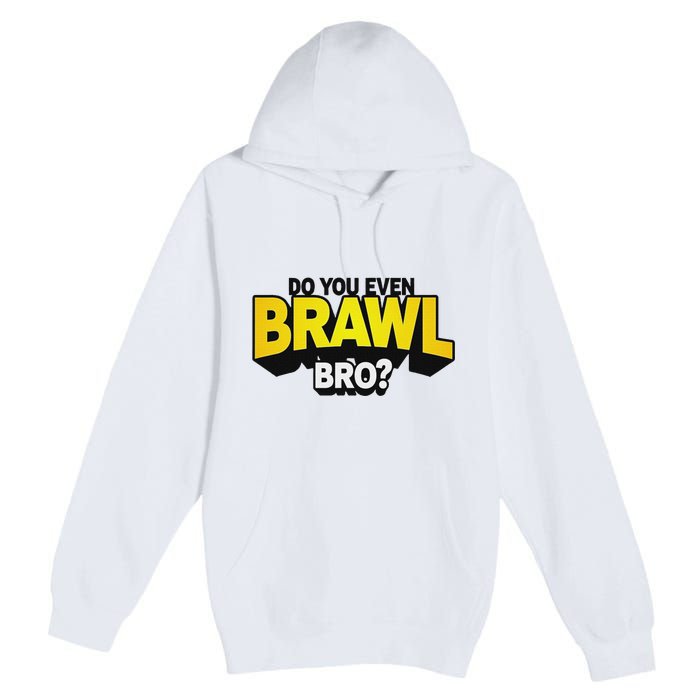 Do You Even Brawl Bro All Star Brawl Star Premium Pullover Hoodie