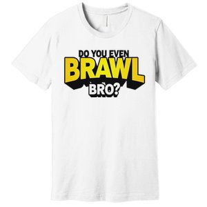 Do You Even Brawl Bro All Star Brawl Star Premium T-Shirt