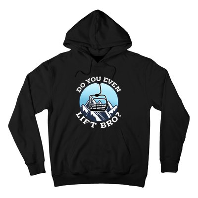 Do You Even Lift Bro I Ski Snowboarding I Funny Wintersports Hoodie