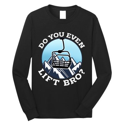 Do You Even Lift Bro I Ski Snowboarding I Funny Wintersports Long Sleeve Shirt