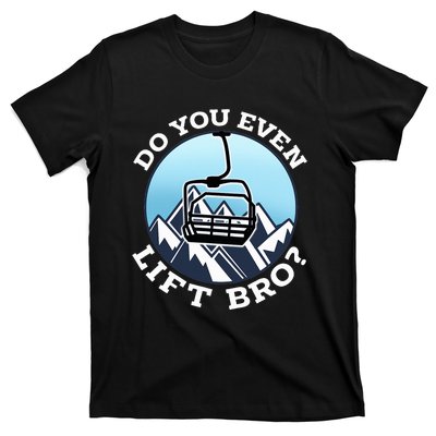 Do You Even Lift Bro I Ski Snowboarding I Funny Wintersports T-Shirt