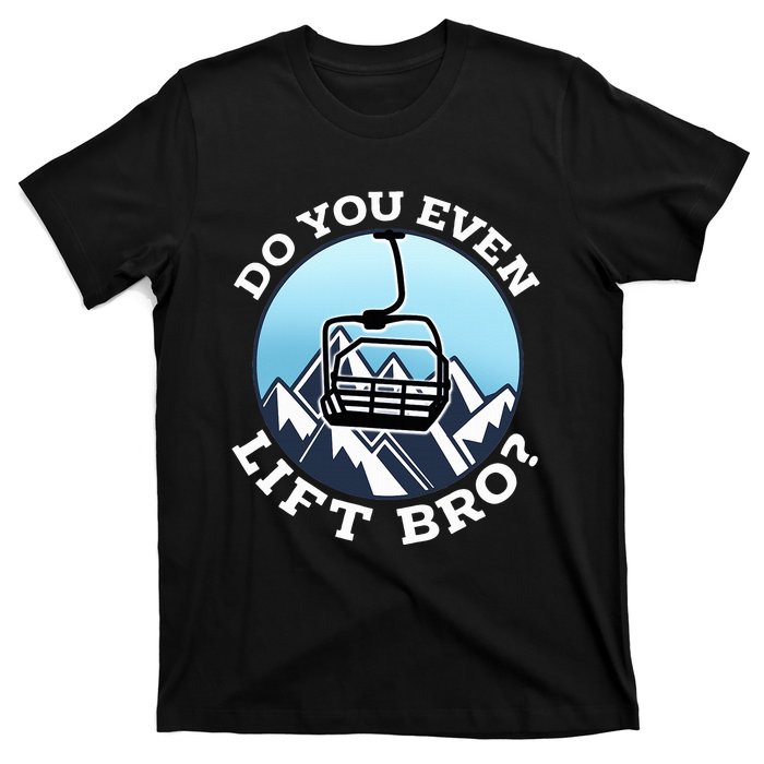 Do You Even Lift Bro I Ski Snowboarding I Funny Wintersports T-Shirt