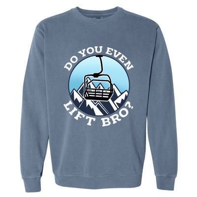 Do You Even Lift Bro I Ski Snowboarding I Funny Wintersports Garment-Dyed Sweatshirt