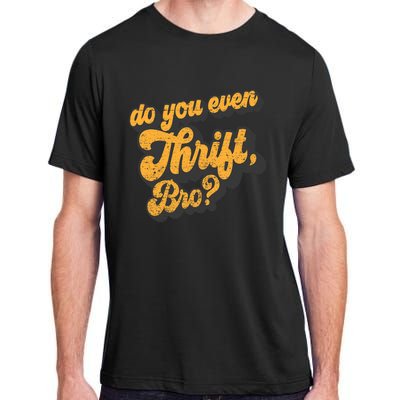 Do You Even Thrift Bro? Retro Thrift Garage Sale Thrifty Adult ChromaSoft Performance T-Shirt