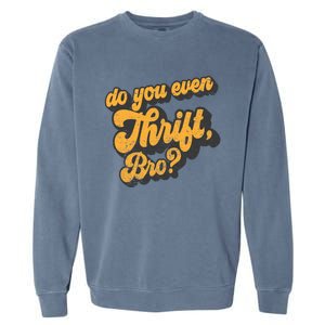 Do You Even Thrift Bro? Retro Thrift Garage Sale Thrifty Garment-Dyed Sweatshirt