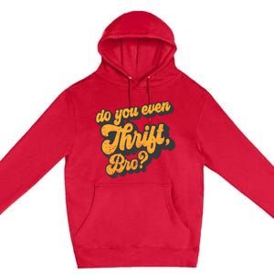 Do You Even Thrift Bro? Retro Thrift Garage Sale Thrifty Premium Pullover Hoodie