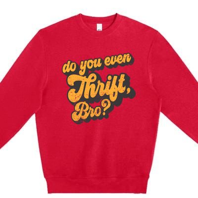 Do You Even Thrift Bro? Retro Thrift Garage Sale Thrifty Premium Crewneck Sweatshirt