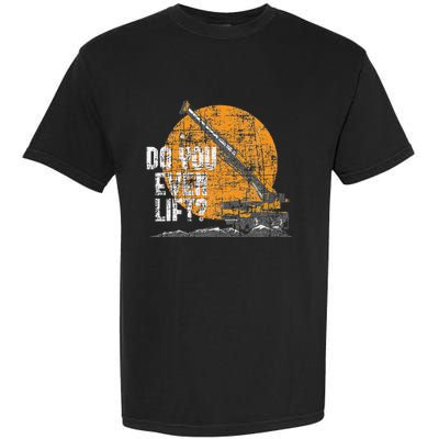 Do You Even Lift Crane Operator Heavy Equipment Garment-Dyed Heavyweight T-Shirt