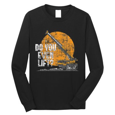 Do You Even Lift Crane Operator Heavy Equipment Long Sleeve Shirt