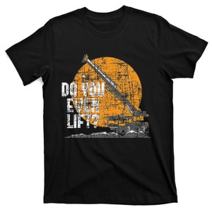 Do You Even Lift Crane Operator Heavy Equipment T-Shirt