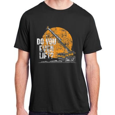 Do You Even Lift Crane Operator Heavy Equipment Adult ChromaSoft Performance T-Shirt