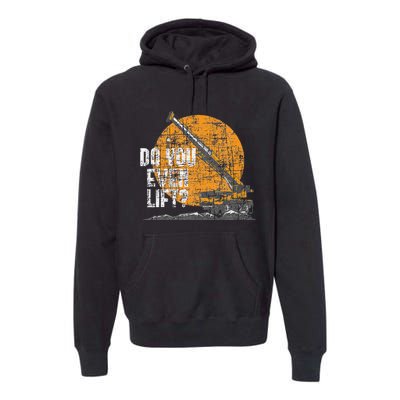 Do You Even Lift Crane Operator Heavy Equipment Premium Hoodie