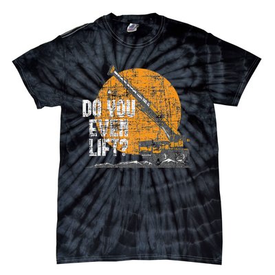 Do You Even Lift Crane Operator Heavy Equipment Tie-Dye T-Shirt