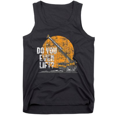 Do You Even Lift Crane Operator Heavy Equipment Tank Top