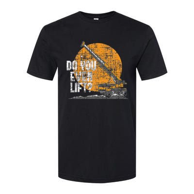 Do You Even Lift Crane Operator Heavy Equipment Softstyle CVC T-Shirt