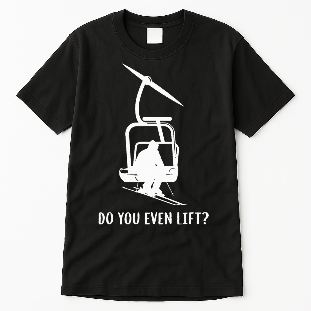 Do You Even Lift Ski Tall T-Shirt